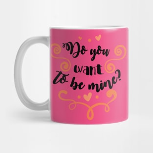 Do You Want To Be Mine Valentines Day Mug